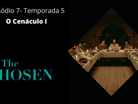 CHOSEN - O Cenáculo I - Episódio 7 T5