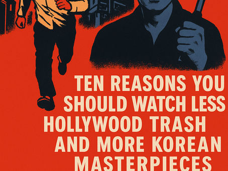 Ten Reasons You Should Watch Less Hollywood Trash and More Korean Masterpieces (Starting with The Chaser)