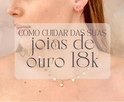 Guia Completo: Como Cuidar das Suas Joias de Ouro 18k