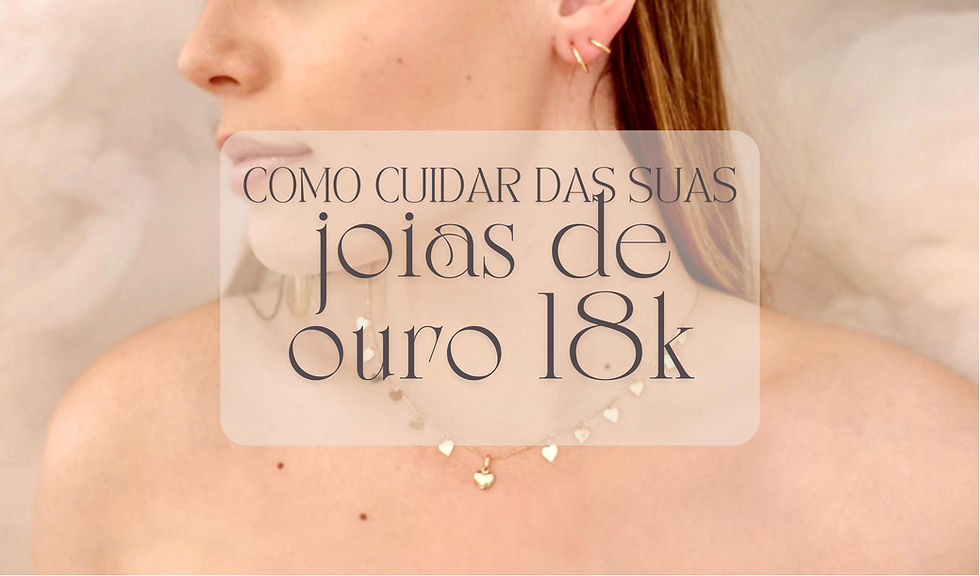 Guia Completo: Como Cuidar das Suas Joias de Ouro 18k