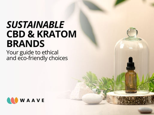 Sustainable CBD and Kratom Brands: Your Guide to Ethical and Eco-Friendly Choices