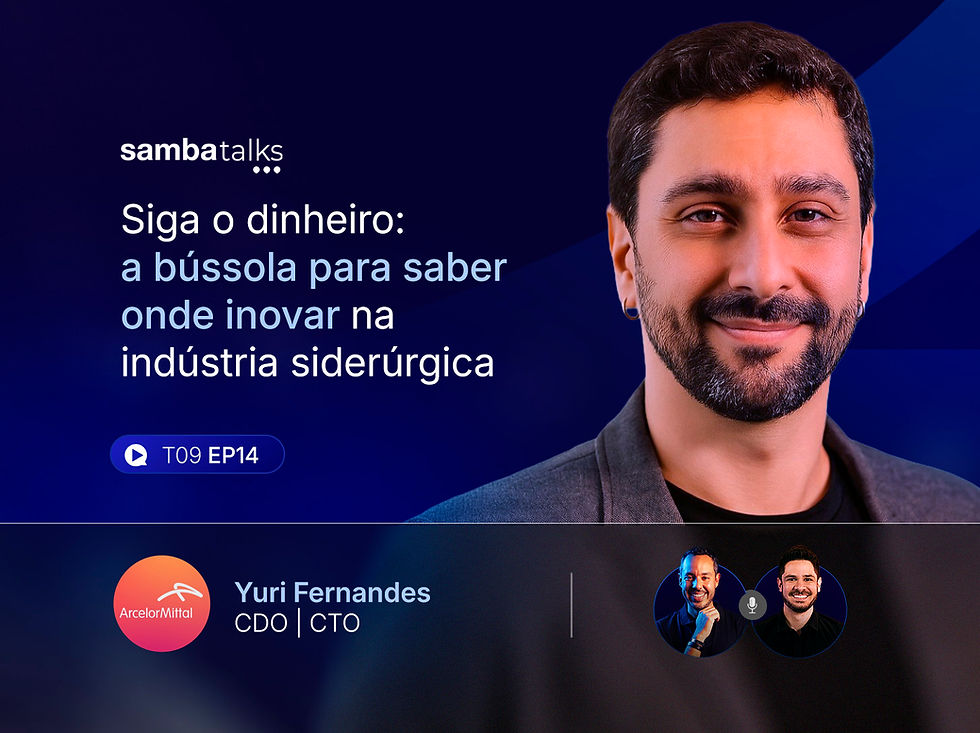 SambaTalks T09E14 com Yuri Fernandes, CDO e CTO da ArcelorMittal Brasil