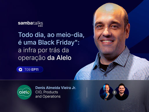SambaTalks T09E11 com Denis Vieira, CIO da Alelo