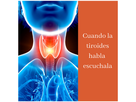 Cuando la tiroides habla, escúchala.