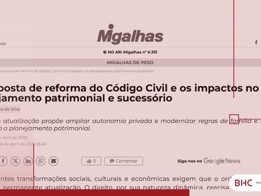 MIGALHAS | A proposta de reforma do Código Civil e os impactos no planejamento patrimonial e sucessório