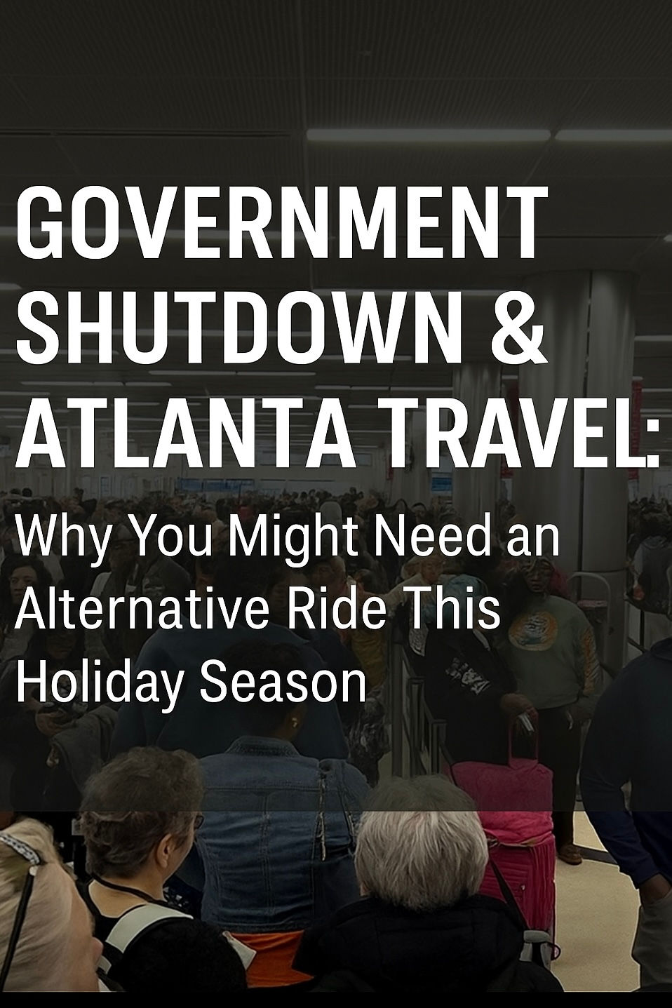 Government Shutdown & Atlanta Travel: Why You Might Need an Alternative Ride This Holiday Season