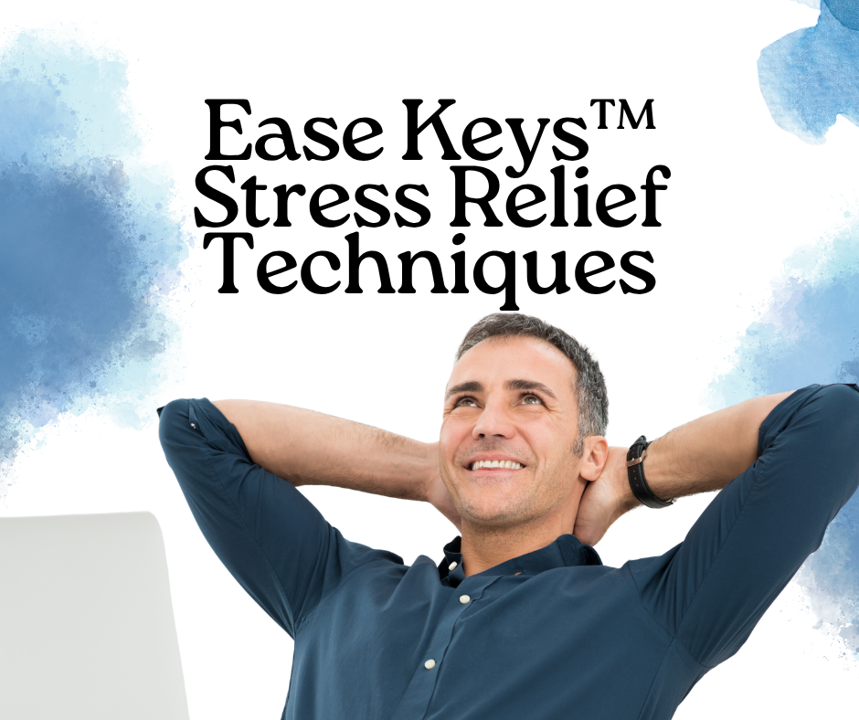 Ease Keys™ Stress Relief Techniques