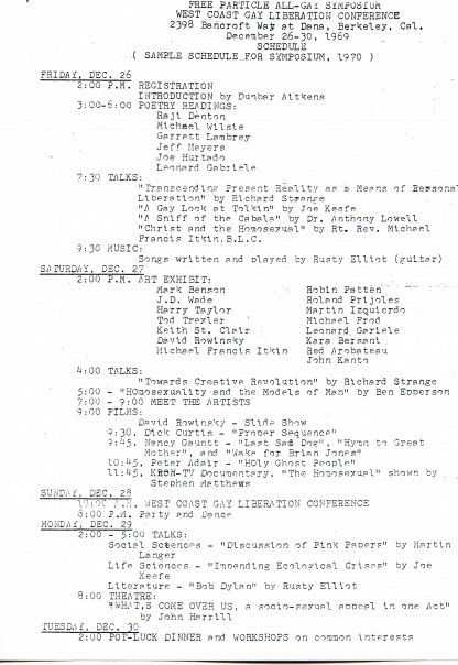 West Coast Gay Liberation Conference
Gay Liberation Conference Berkeley
Berkeley gay liberation conference
Berkeley 1969 gay liberation
Berkeley 1970 gay liberation
University of California Berkeley gay liberation
UC Berkeley gay liberation
Free Particle All-Gay Symposium
All-Gay Symposium Berkeley
Gay symposium Berkeley 1969
Gay liberation symposium
December 1969 gay liberation
December 1970 gay liberation
Late 1960s gay liberation conference
Early gay liberation movement California
West Coast gay liberation
Gay liberation West Coast
California gay liberation movement
Bay Area gay liberation
Gay Liberation Front Berkeley
Gay Liberation Front West Coast
GLF Berkeley
GLF conference
Gay liberation flyer
Gay liberation poster
Gay liberation ephemera
LGBTQ political ephemera
Radical gay liberation ephemera
Berkeley radical movements 1969
Berkeley student activism 1960s
Counterculture Berkeley gay liberation
Pink Papers gay liberation
Gay liberation publications
Early gay liberation organizing
West Coast LGBTQ history
Bay Area LGBTQ history
Gay rights movement California
1960s LGBTQ activism flyer
1970s LGBTQ conference flyer
Pre-Pride gay liberation conference
Barbara Aitken
Paul Denhoff
Gerald Dent
Michael Meyers
Jeff Meyers
Joe Hurst
Leonard Labatt
Richard Strange
Joe Kees
Dr. Anthony Lovell
Rev. Michael McClure
Busty Elliott
Michael Itkin
Keith St. Clare
Robin Patten
Roland Prytula
Martin Zwick
Michael Zryd
Leonard Gradel
Kara Bennett
David Rosenthal
John Kent