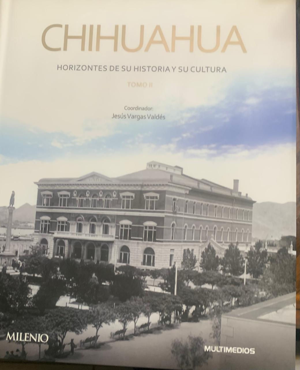 CHIHUAHUA TOMO II  HORIZONTES DE SU HISTORIA Y SU CULTURA de JESUS VARGAS VALDES