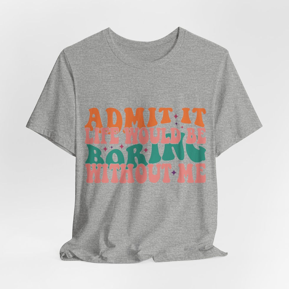 Thumbnail: Sarcastic T-Shirt Life Would Be Boring Without Me Expressive Apparel Fun Gifts