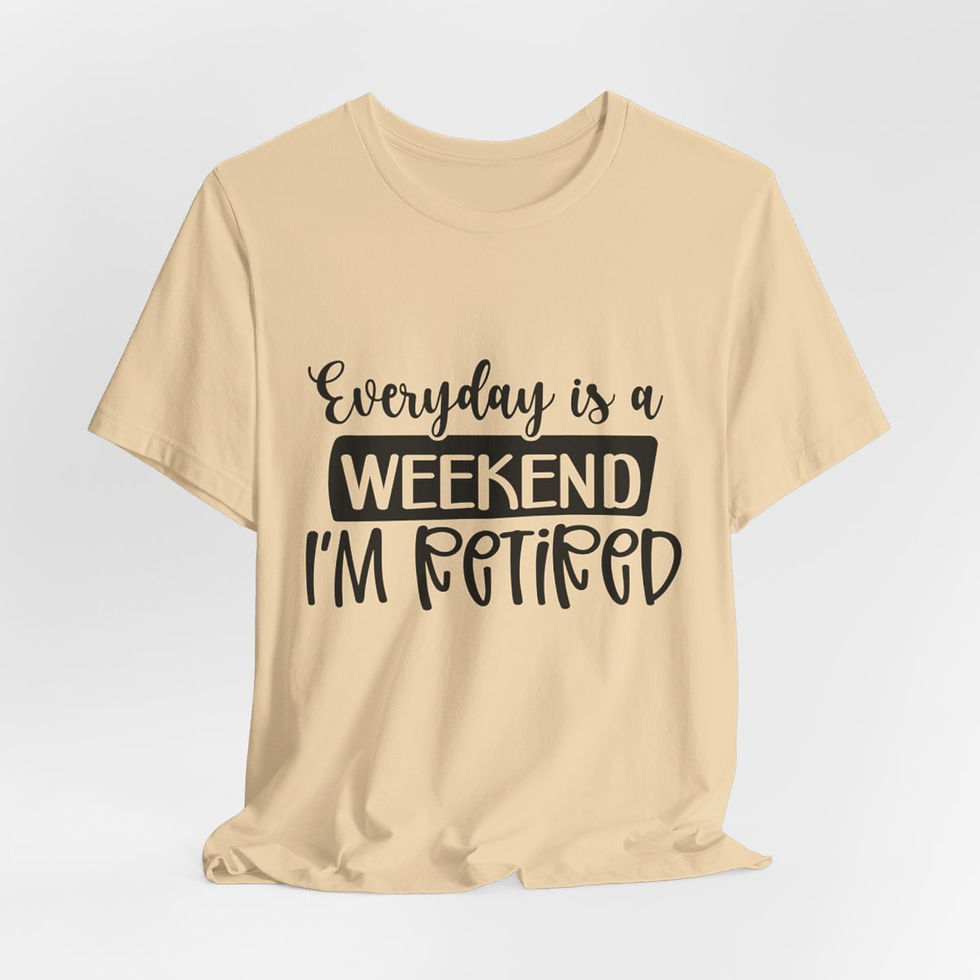 Thumbnail: Retirement T-Shirt Every Day is a Weekend Retired Fun Senior Unisex Gifts
