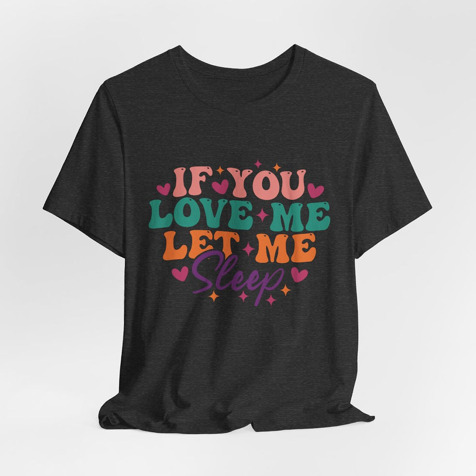 Thumbnail: Sarcastic T-Shirt If You Love Me Let Me Sleep Expressive Apparel Fun Gifts