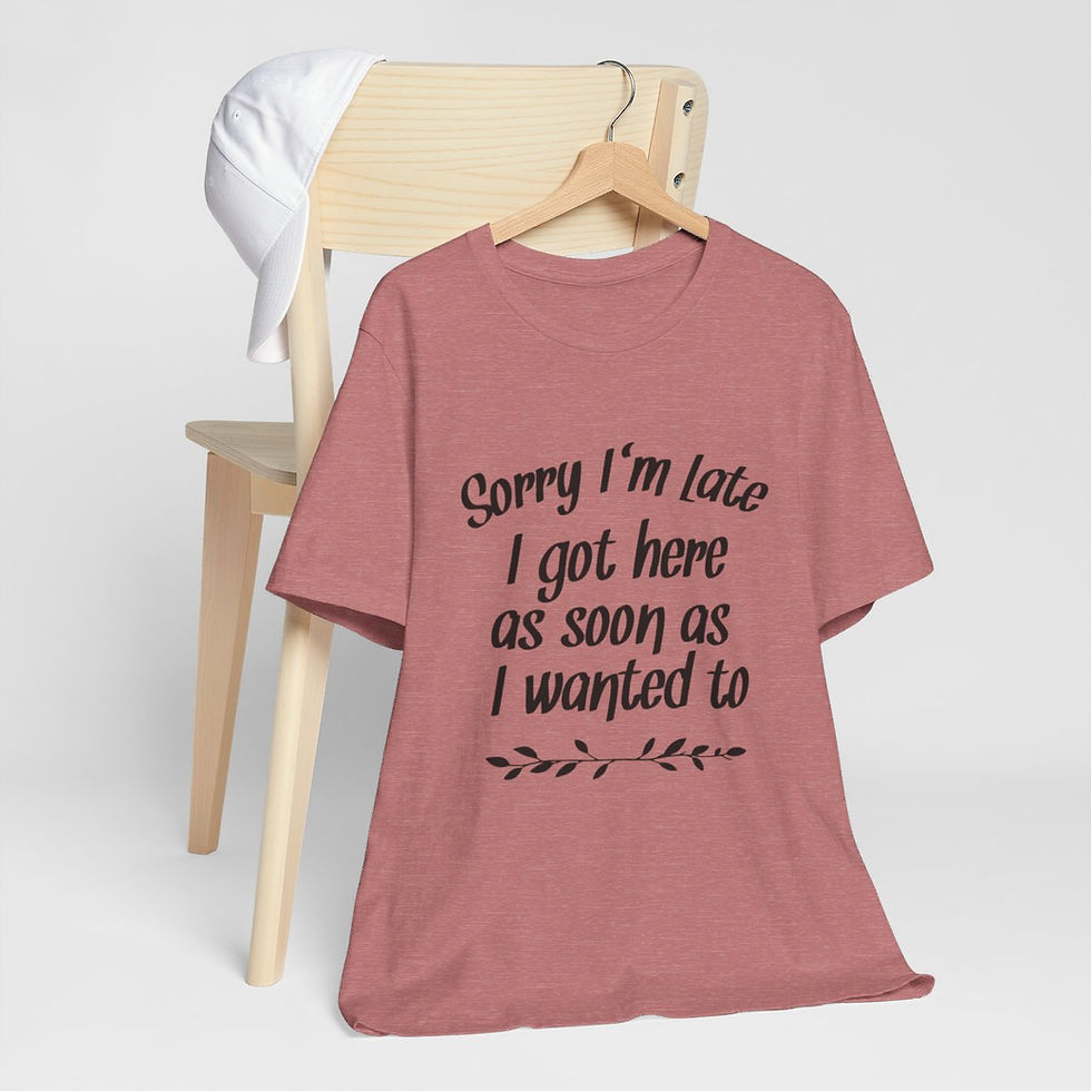 Thumbnail: Sarcastic T-Shirt Sorry I'm Late Expressive Apparel Funny Gifts