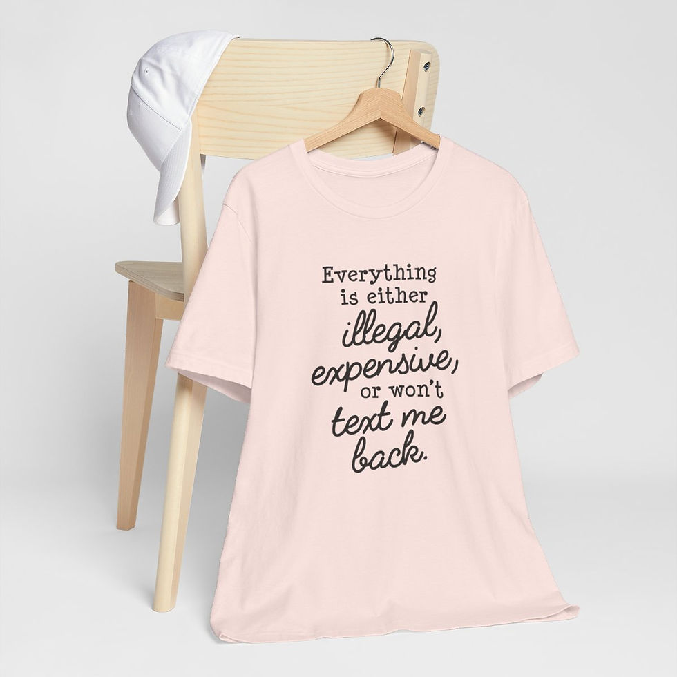 Thumbnail: Sarcastic T-Shirt Illegal Expensive or Won't Text Me Back Art Tee Funny Gifts