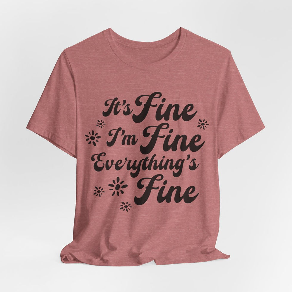 Thumbnail: Sarcastic T-Shirt It's Fine I'm Fine Everything's Fine Expressive Fun Gifts