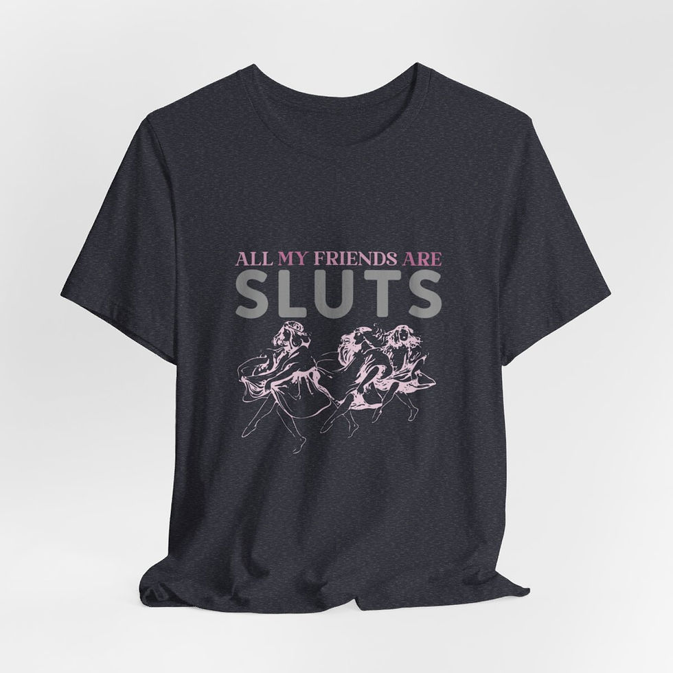 Thumbnail: Sarcastic T-Shirt All My Friends are Sluts Expressive Apparel Funny Gifts