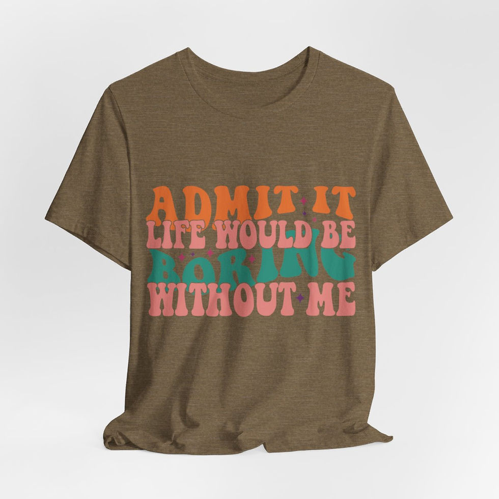 Thumbnail: Sarcastic T-Shirt Life Would Be Boring Without Me Expressive Apparel Fun Gifts