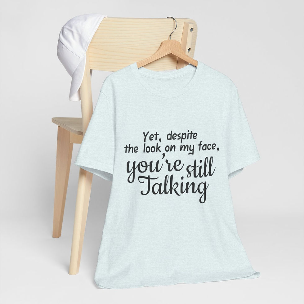 Thumbnail: Sarcastic T-Shirt You're Still Talking Expressive Apparel Funny Gifts
