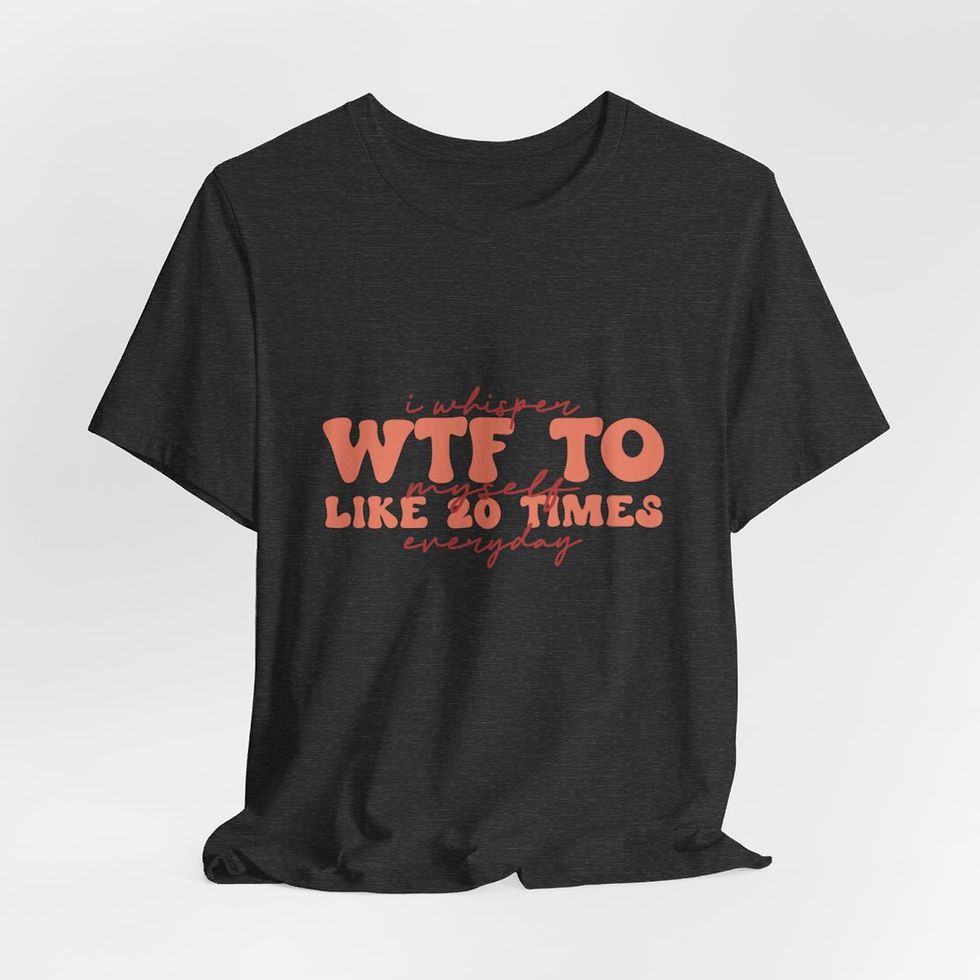 Thumbnail: Sarcastic T-Shirt Whisper WTF Like 20 Times Everyday Expressive Apparel Fun Gift