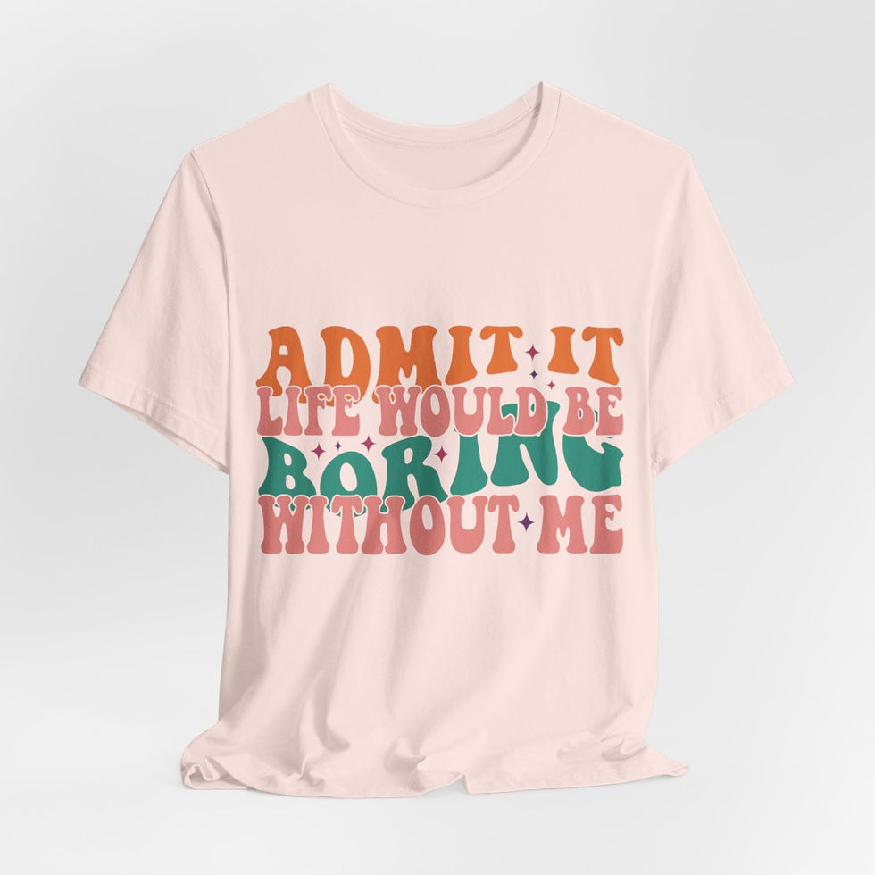 Thumbnail: Sarcastic T-Shirt Life Would Be Boring Without Me Expressive Apparel Fun Gifts