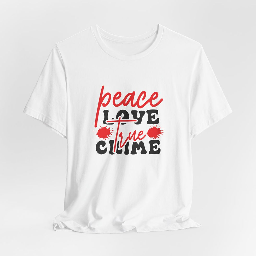 True Crime T-Shirt Peace Love True Crime Expressive Apparel Fun Thoughtful Gifts