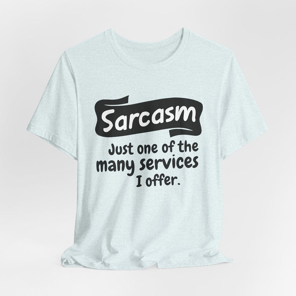 Thumbnail: Sarcastic T-Shirt Sarcasm One of the Many Services I Offer Graphic Art Tee 