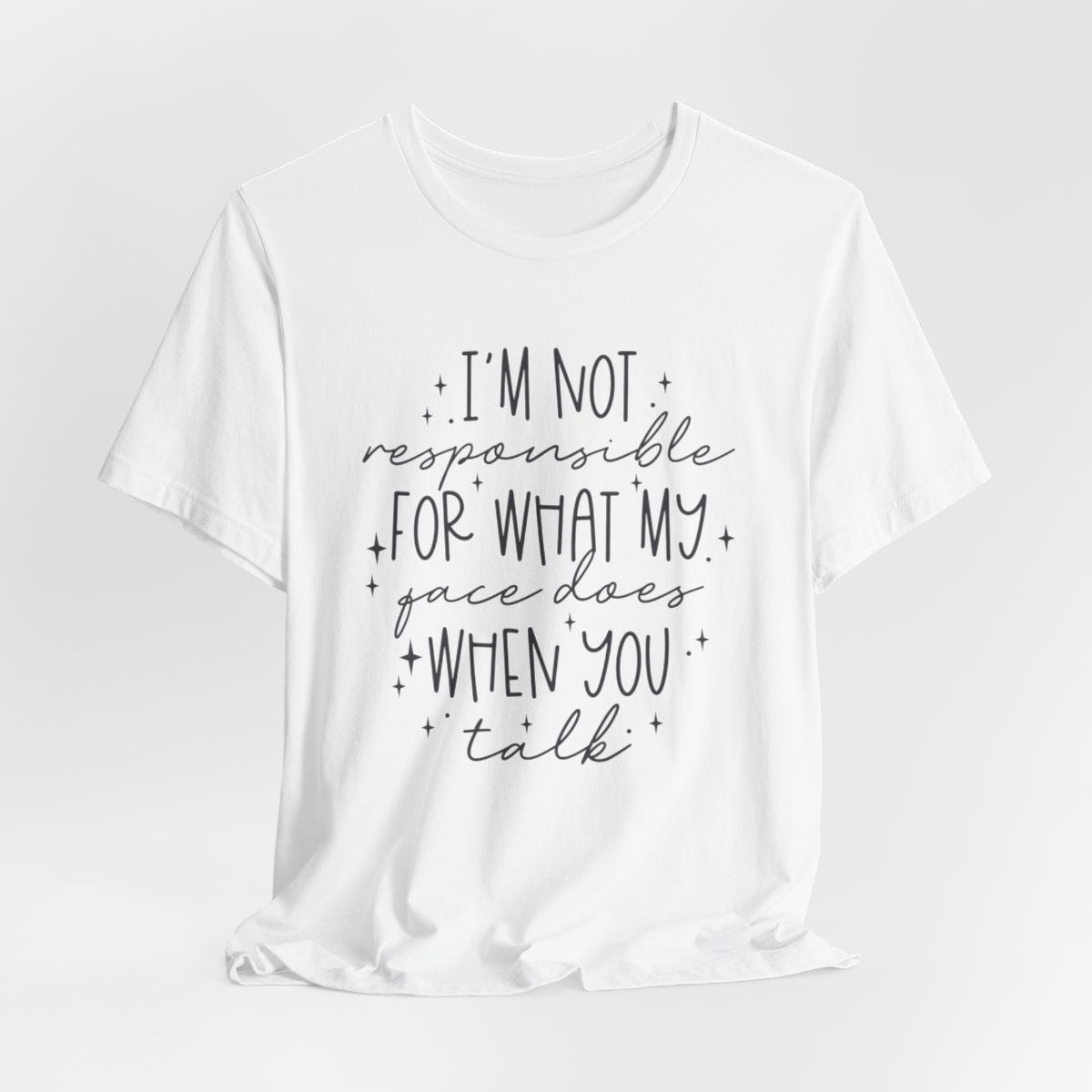 Sarcastic T-Shirt I'm Not Responsible for my Face Does When You Talk Funny Gifts