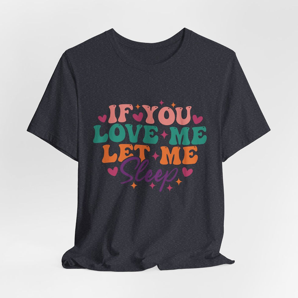 Thumbnail: Sarcastic T-Shirt If You Love Me Let Me Sleep Expressive Apparel Fun Gifts
