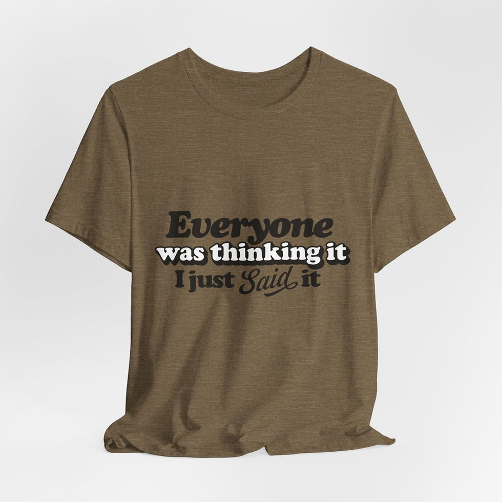 Thumbnail: Sarcastic T-Shirt Everyone Was Thinking It I Just Said it Fun Retro Unisex Gifts