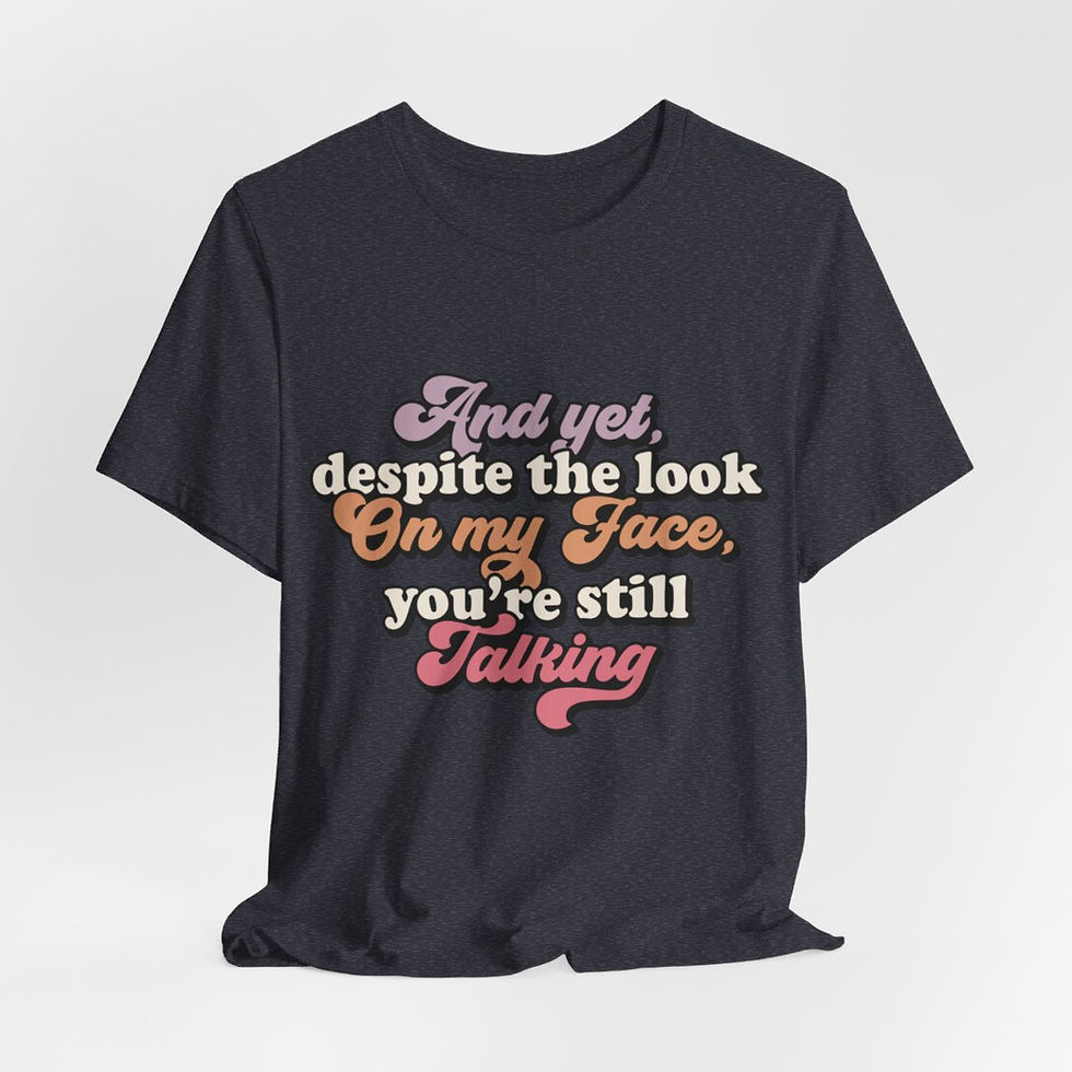 Thumbnail: Sarcastic Retro T-Shirt Despite the Look on My Face You're Still Talking 