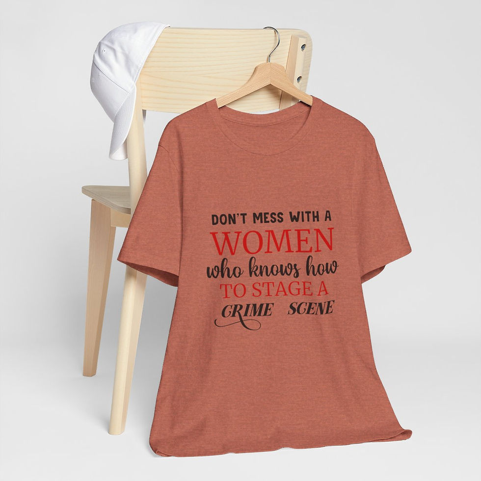 Thumbnail: Sarcastic T-Shirt Don't Mess With A Woman Who Knows How to Stage a Crime Scene