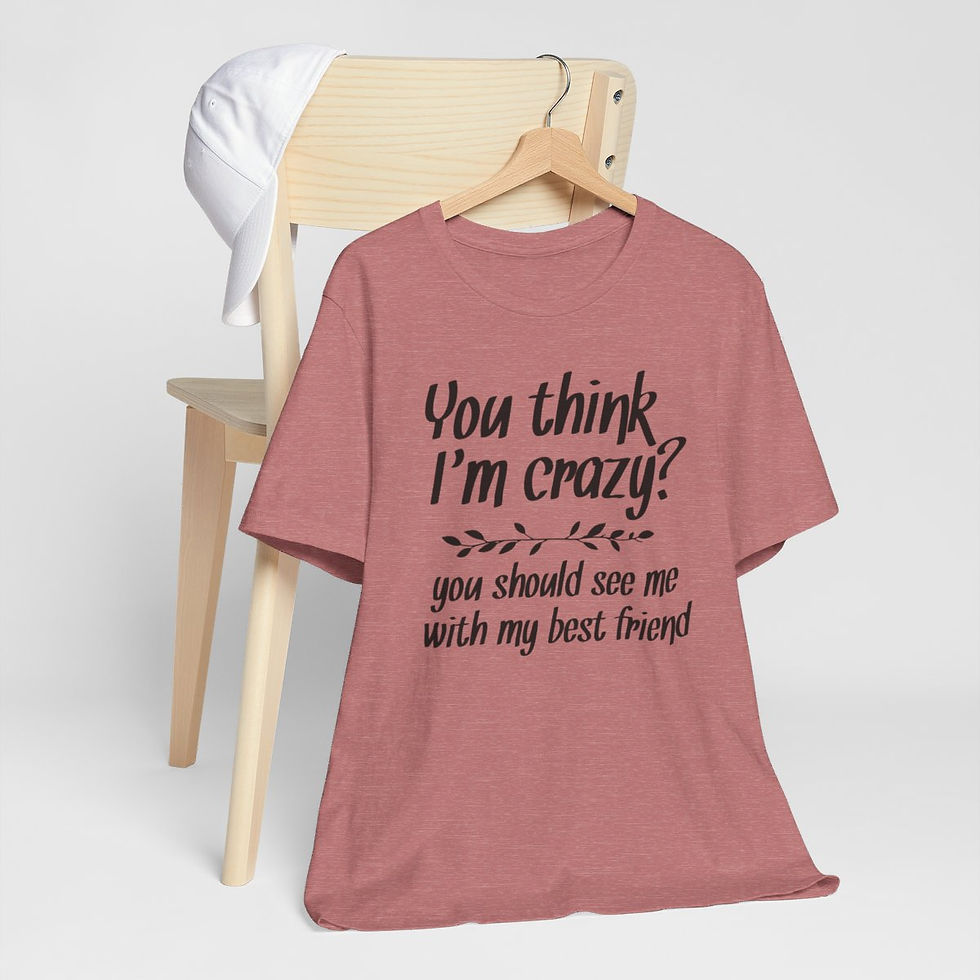 Thumbnail: Sarcastic T-Shirt Crazy Best Friend Graphic Art Tee Fun Gifts