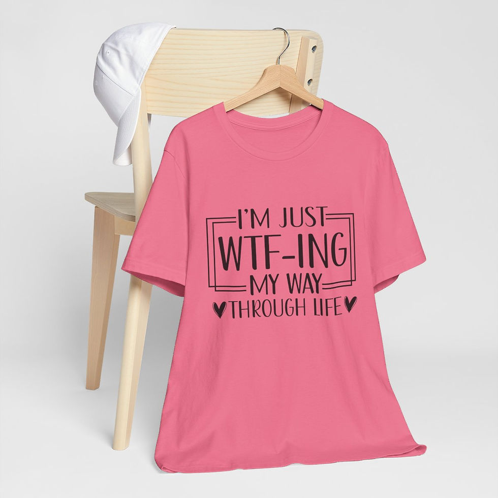Thumbnail: Sarcastic T-Shirt I'm Just WTF-ing My Way Through Life  Expressive Funny Gifts