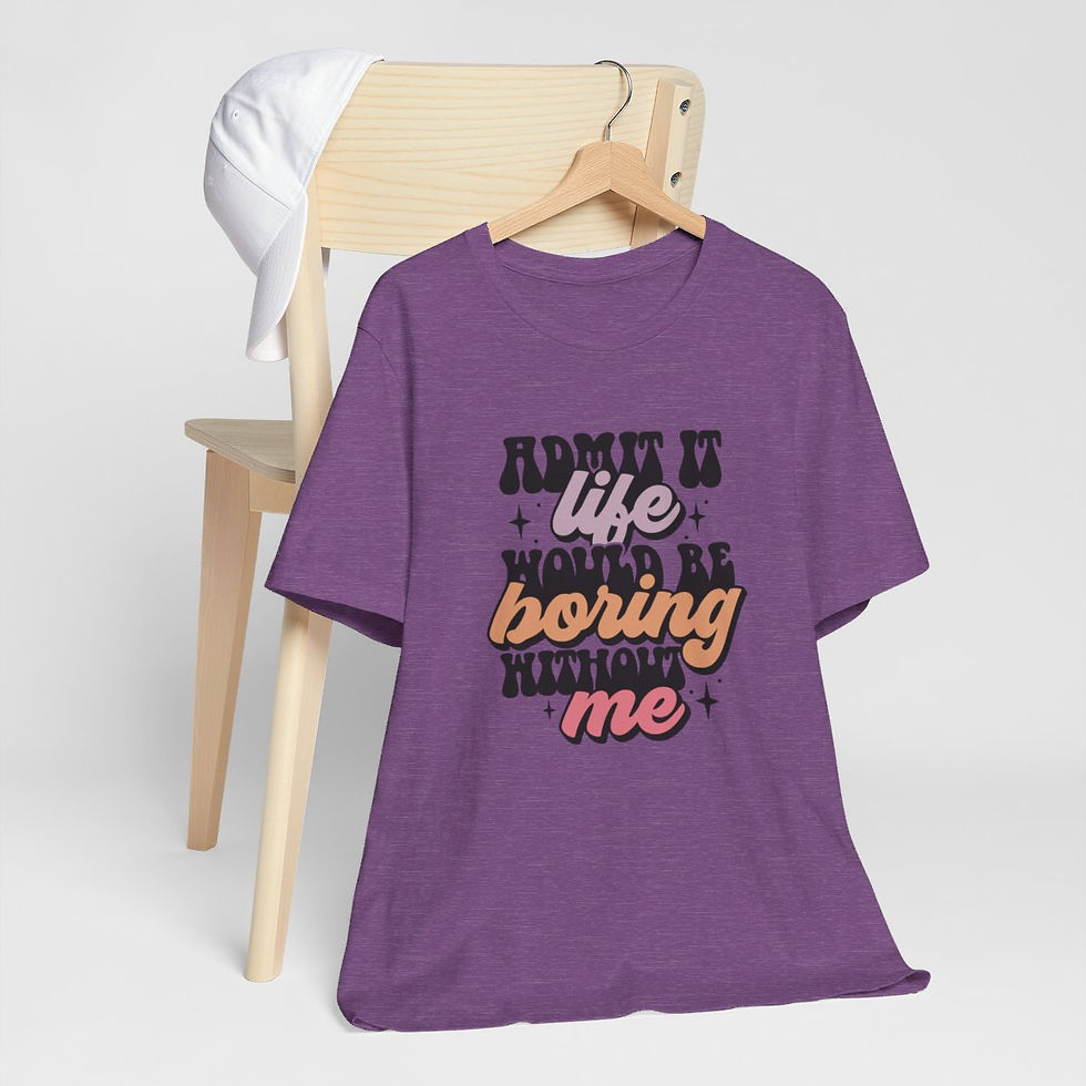 Thumbnail: Sarcastic T-Shirt Admit It Life Would Be Boring Without Me Retro Art Tee
