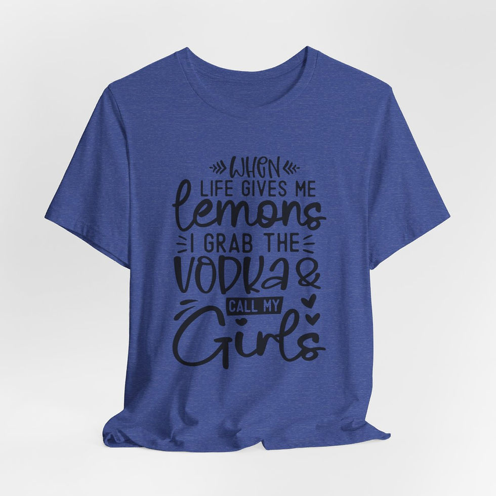 Thumbnail: Funny Sarcastic T-Shirt When Life Gives Me Lemons I Grab Vodka & Call My Girls
