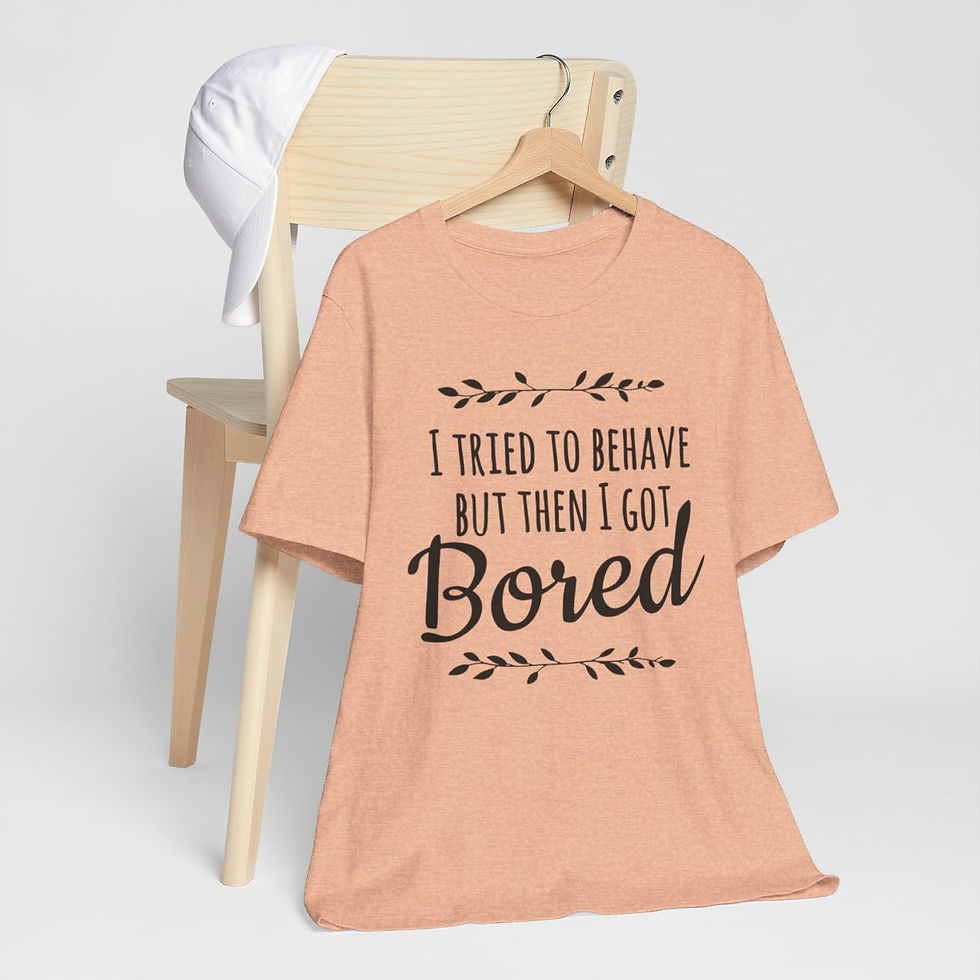 Thumbnail: Sarcastic T-Shirt I Tried to Behave but Got Bored Expressive Apparel Funny Gifts