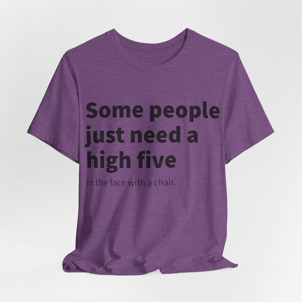 Thumbnail: Funny Sarcastic T-Shirt Some People Just Need a High Five in the Face w/ a chair