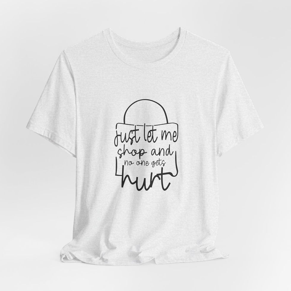 Thumbnail: Sarcastic T-Shirt Shopping Let Me Shop No one Gets Hurt Expressive Funny Gifts