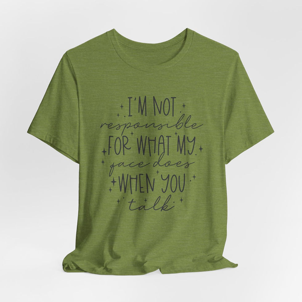 Thumbnail: Sarcastic T-Shirt I'm Not Responsible for my Face Does When You Talk Funny Gifts