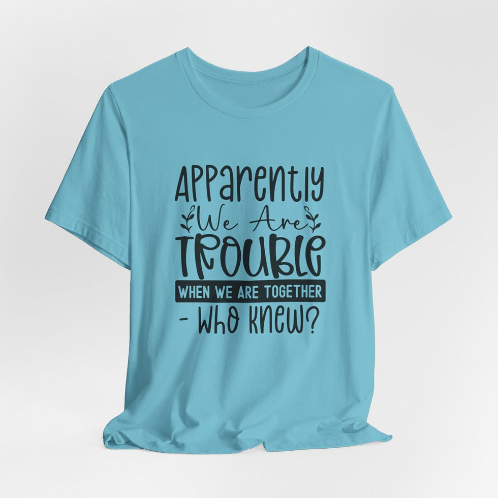 Thumbnail: Best Friend Gift Sarcastic T-Shirt Apparently We're Trouble When We're Together 