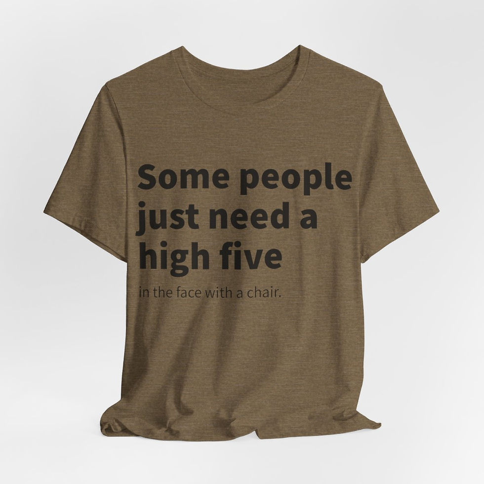 Thumbnail: Funny Sarcastic T-Shirt Some People Just Need a High Five in the Face w/ a chair