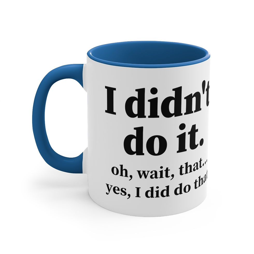 Thumbnail: Sarcastic Funny Coffee Mug I Didn't Do It. Oh Wait, That, Yes I Did Do That