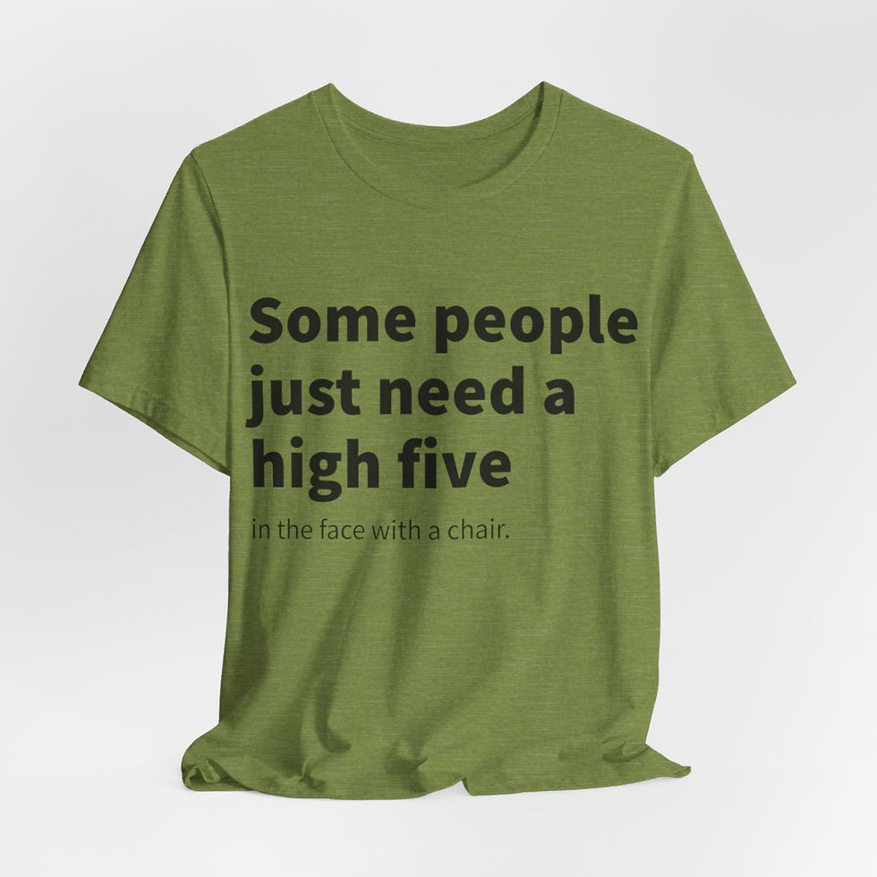 Thumbnail: Funny Sarcastic T-Shirt Some People Just Need a High Five in the Face w/ a chair