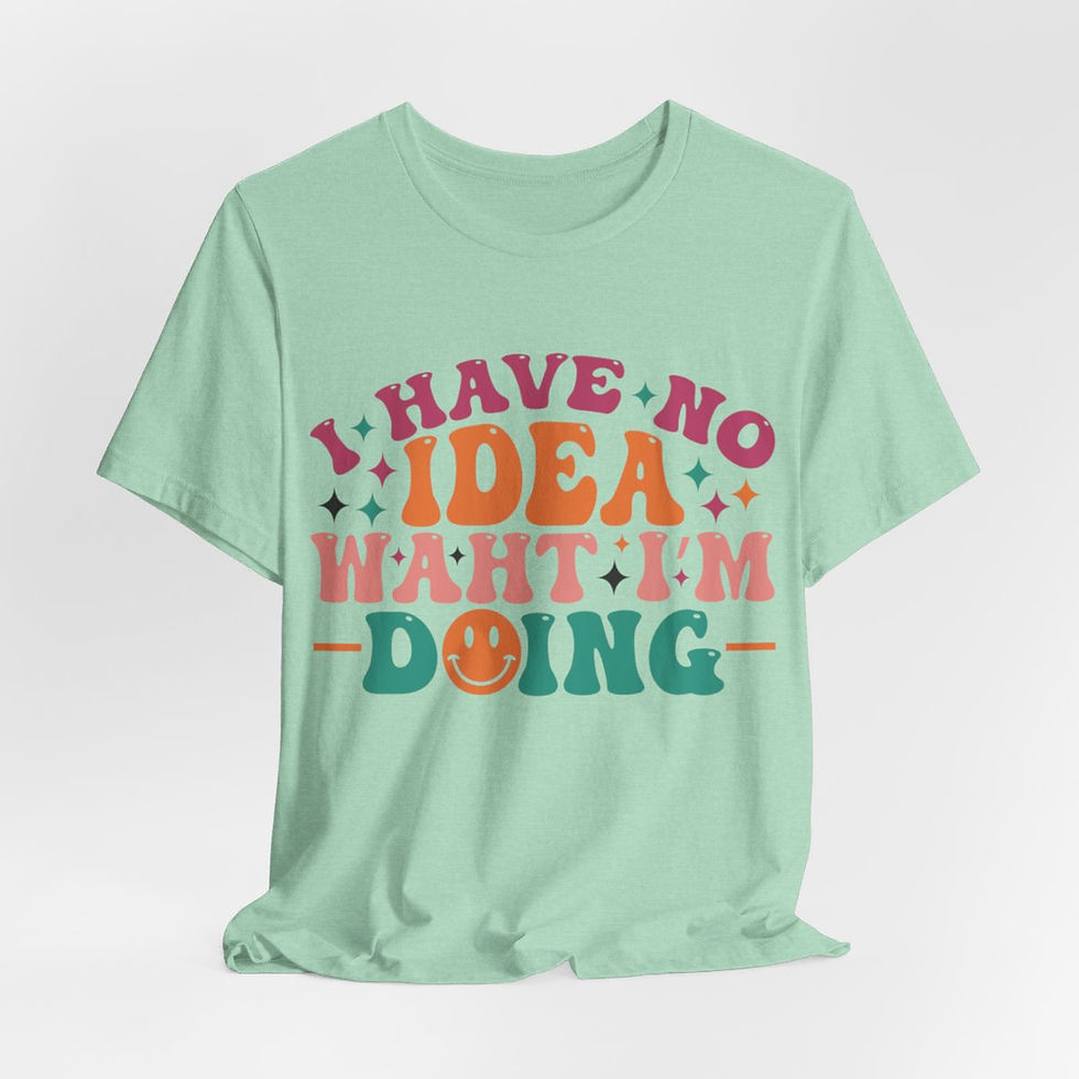 Thumbnail: Sarcastic T-Shirt I Have No Idea What I'm Doing Expressive Apparel Friend Gifts