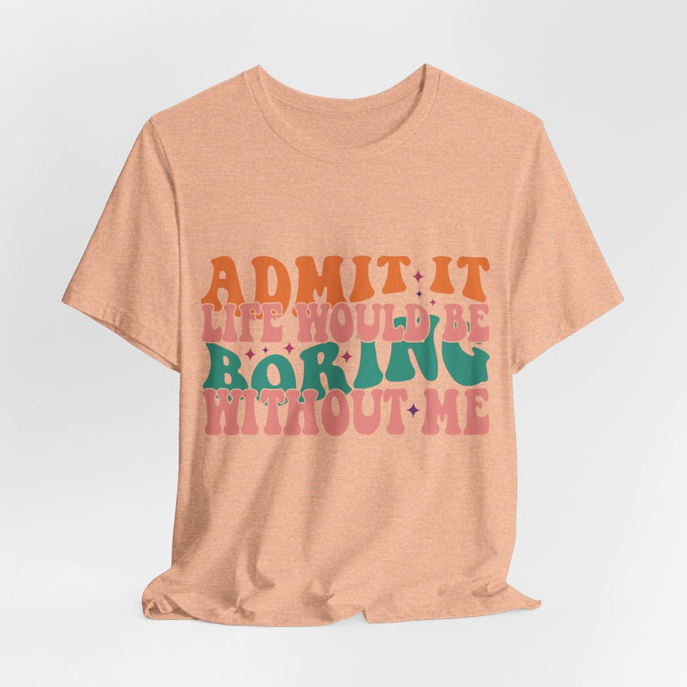 Thumbnail: Sarcastic T-Shirt Life Would Be Boring Without Me Expressive Apparel Fun Gifts