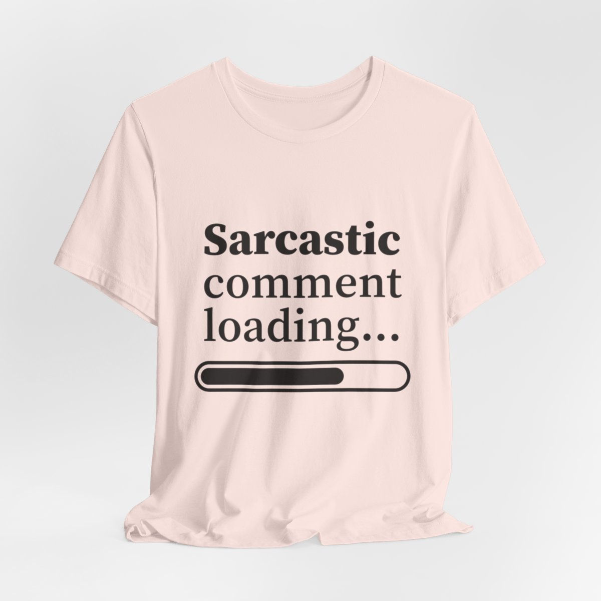 T-Shirt Sarcastic Comment Loading Expressive Apparel Funny Gifts