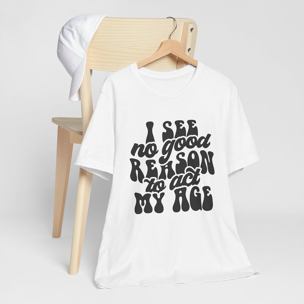 Retro Sarcastic T-Shirt I See No Good Reason to Act My Age Expressive Funny Gift