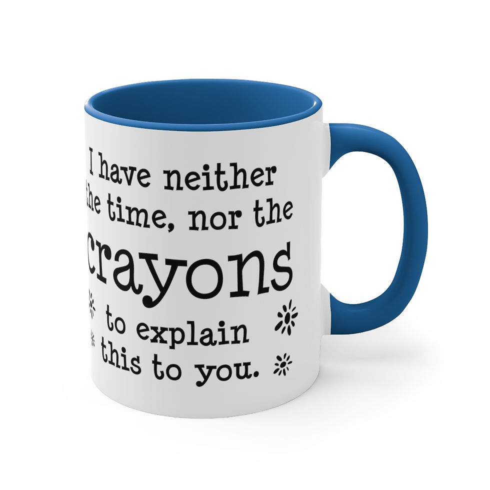 Thumbnail: Funny gifts Coffee Mug I Have Neither the Time Nor The Crayons To Explain This