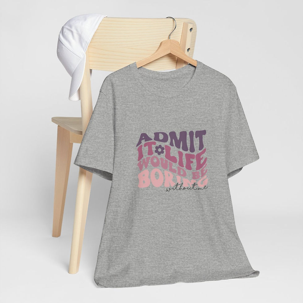 Thumbnail: Sarcastic T-Shirt Life Would Be Boring Without Me Expressive Apparel Fun Gifts