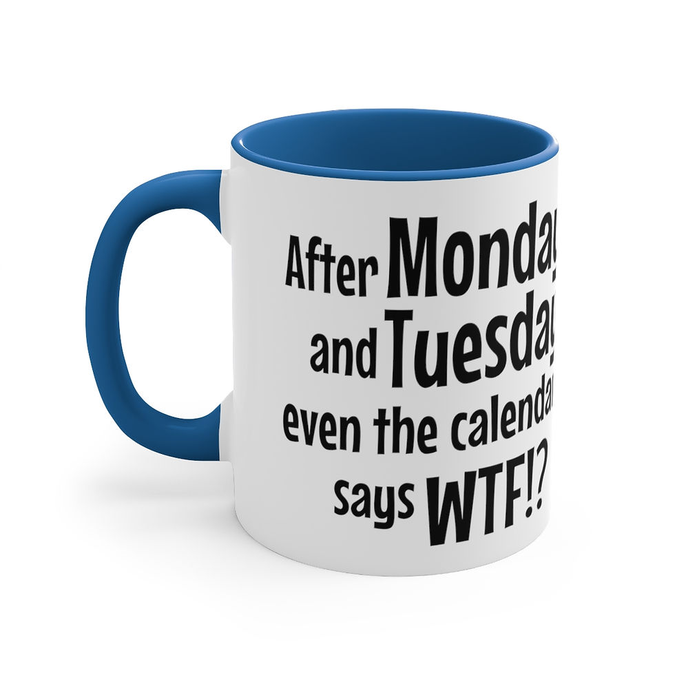 Thumbnail: Funny Coffee Mug After Monday Tuesday Even the Calendar Says WTF Sarcastic Gifts